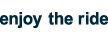 enjoy the ride